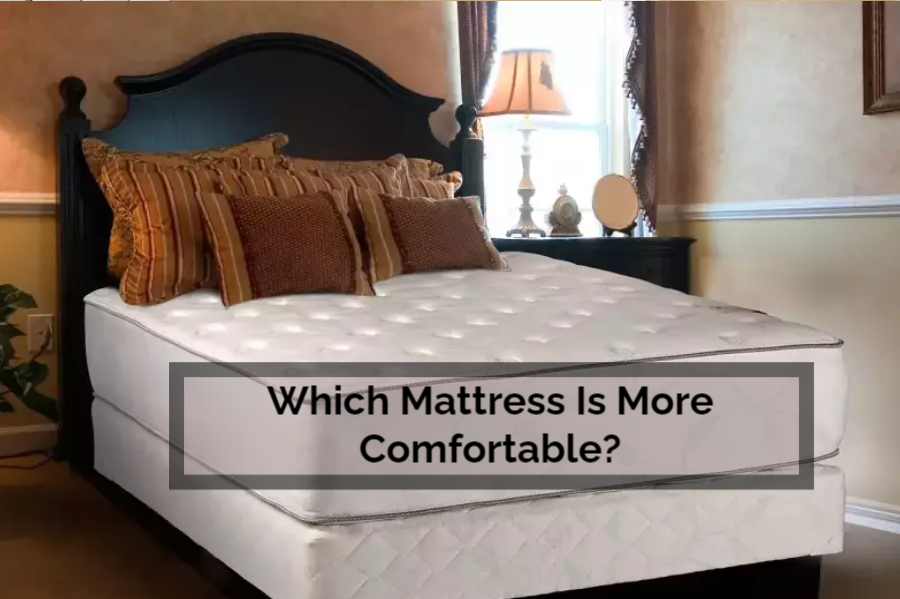 Which Mattress Is More Comfortable?